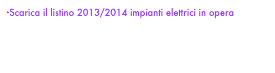 Scarica il listino 2013/2014 impianti elettrici in opera
listino 2016 Foglio1.pdf

                       